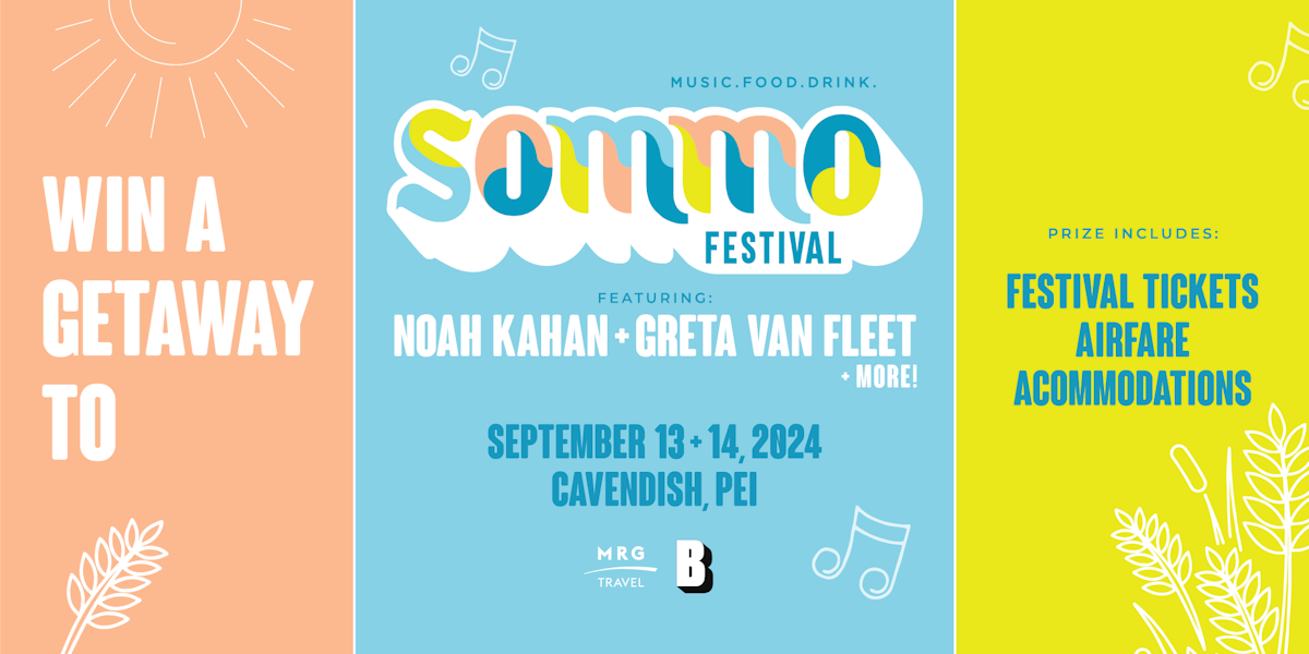 online contests, sweepstakes and giveaways - WIN A GETAWAY FOR 2 TO SOMMO FESTIVAL IN PEI WITH HEADLINERS NOAH KAHAN & GRETA VAN FLEET